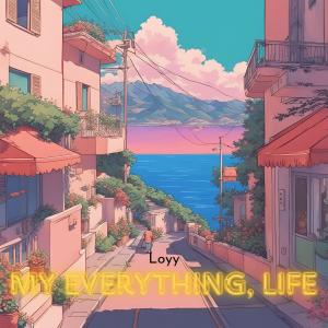 收聽Loyy的My Everything, Life歌詞歌曲