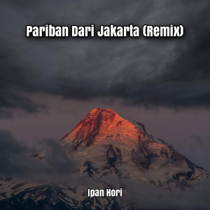 Listen to Pariban Dari Jakarta (Remix) song with lyrics from Ipan Hori