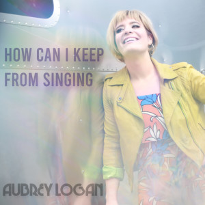 Listen to How Can I Keep From Singing song with lyrics from Aubrey Logan