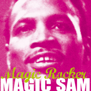 Album Magic Rocker oleh Magic Sam