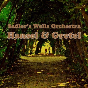 Listen to Hansel And Gretel: Act I, Scene 3 song with lyrics from Sadler's Wells Orchestra
