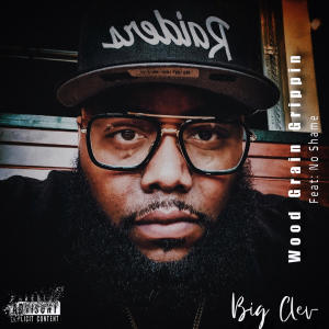 收聽Big Clev的Wood Grain Grippin (feat. No Shame) (Explicit)歌詞歌曲