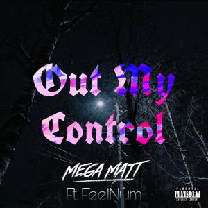 ดาวน์โหลดและฟังเพลง Out My Control (feat. FeelNum) (Explicit) พร้อมเนื้อเพลงจาก MegaMatt
