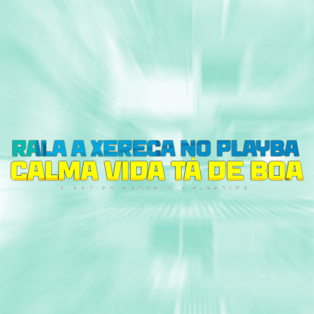 Rala a Xereca no Playba Calma Vida Tá de Boa (feat. J Eskine) (Explicit)