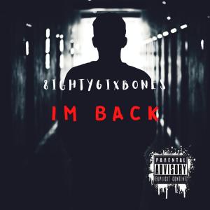 Dengarkan lagu Im Back (Explicit) nyanyian 8ighty6ixBones dengan lirik