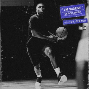 Dribble2much的专辑I'm Scoring (feat. O.T. Genasis)