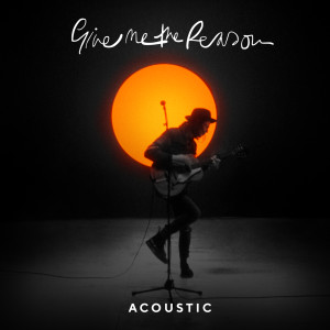 Give Me The Reason (Solo Acoustic)