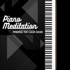 Relaxing Piano Radio的專輯Piano Meditation: Finding the Calm Oasis