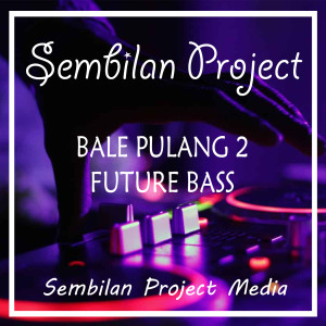 Dengarkan BALE PULANG 2 FUTURE BASS (Remix) lagu dari Sembilan Project dengan lirik