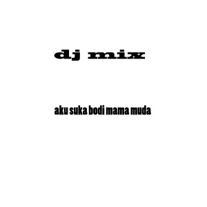 Dj Mama Muda的专辑Aku Suka Bodi Mama Muda