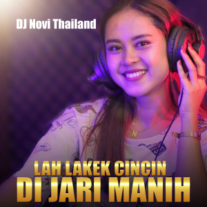 Dengarkan lagu LAH LAKEK CINCIN DIJARI MANIH nyanyian DJ NOVI THAILAND dengan lirik