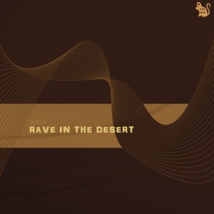 Rave in the Desert dari Duo K