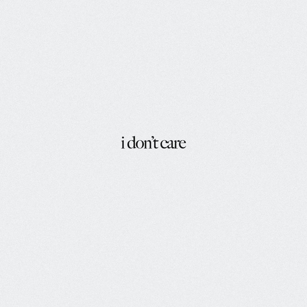 i don't care