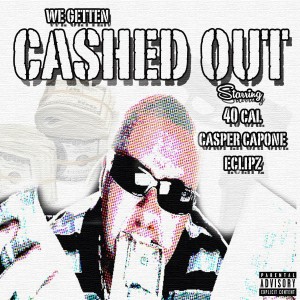Album We Getten Cashed Out (feat. Casper Capone & Eclipz) (Explicit) from 40 Cal