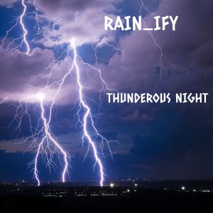 ดาวน์โหลดและฟังเพลง Thunderous Night พร้อมเนื้อเพลงจาก RAIN_IFY