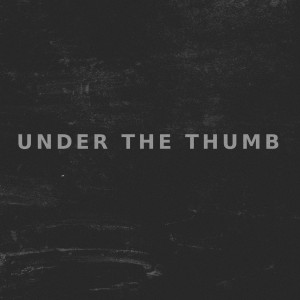 ดาวน์โหลดและฟังเพลง Under the Thumb พร้อมเนื้อเพลงจาก Ray Prichard