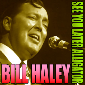 ดาวน์โหลดและฟังเพลง See You Later Alligator พร้อมเนื้อเพลงจาก Bill Haley