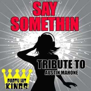 收聽Party Hit Kings的Say Somethin (Tribute to Austin Mahone)歌詞歌曲