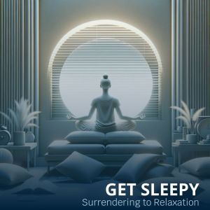 อัลบัม Get Sleepy (Surrendering to Relaxation, Meditation, Clearing the Mind of Clutter) ศิลปิน Deep Sleep Hypnosis Masters
