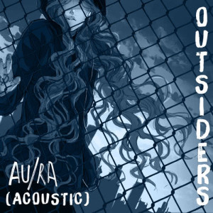 收聽Au/Ra的Outsiders (Acoustic)歌詞歌曲