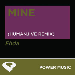 收聽Power Music Workout的Mine (Humanjive Extended Mix)歌詞歌曲