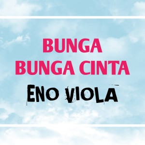 收听Eno Viola的Bunga Bunga Cinta歌词歌曲