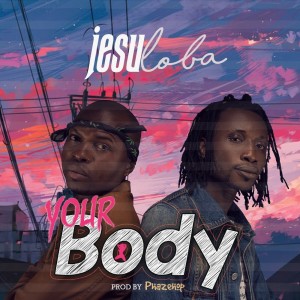 ดาวน์โหลดและฟังเพลง Your Body พร้อมเนื้อเพลงจาก Jesu Loba