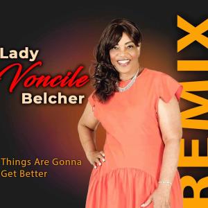 收聽Lady Voncile Belcher的Things Are Gonna Get Better (Radio Edit)歌詞歌曲