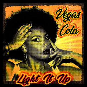 Listen to Light It Up (Explicit) song with lyrics from Vegas Cola
