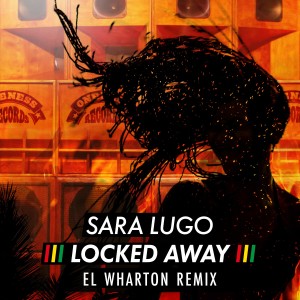 收聽Sara Lugo的Locked Away (El Wharton Remix)歌詞歌曲