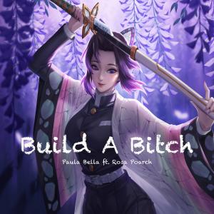 Listen to Build a Bitch (feat. Rosa Poarch) (Explicit) song with lyrics from Paula Bella