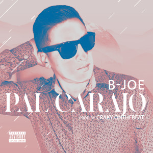 B-Joe的專輯Pal Carajo (Explicit)