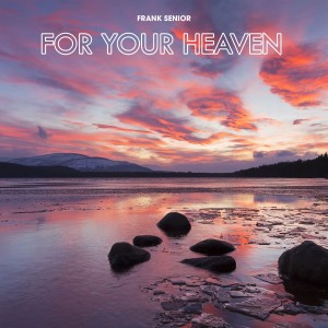 Album For Your Heaven oleh Frank Senior