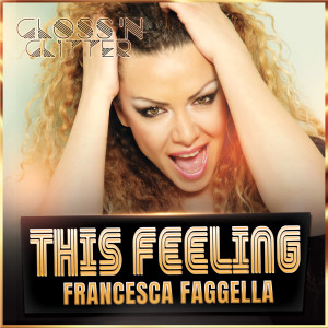 Francesca Faggella的专辑This Feeling (Gloss 'N Glitter Version)