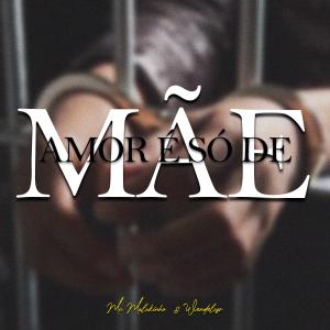Dj Wendel Czr的專輯Amor É Só de Mãe (Explicit)