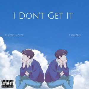 Album I Don't Get It (Explicit) oleh S Grizzly