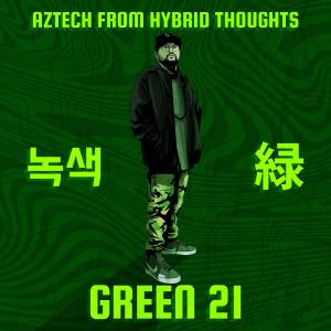 Aztech from Hybrid Thoughts的專輯Green 21 (Explicit)