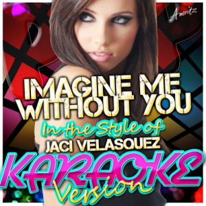 收聽Ameritz - Karaoke的Imagine Me Without You (In the Style of Jaci Velasquez) [Karaoke Version] (Karaoke Version)歌詞歌曲