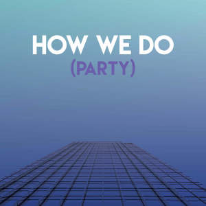 ดาวน์โหลดและฟังเพลง How We Do (Party) พร้อมเนื้อเพลงจาก Sassydee