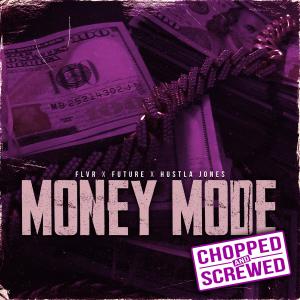 收听FLVR的Money Mode (Chopped & Screwed) (feat. Future & Hustla Jones) (Explicit)歌词歌曲