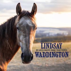 收聽Lindsay Waddington的He Loved Horses More Than People歌詞歌曲