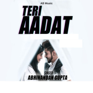 Listen to Teri Aadat song with lyrics from Abhinandan Gupta