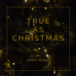 Listen to True As Christmas song with lyrics from Abbie Parker