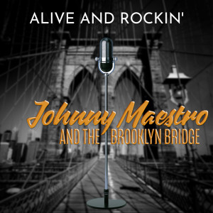 Album Alive and Rockin' from Johnny Maestro & The Brooklyn Bridge