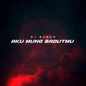Album Aku Mung Badutmu (DJ) oleh DJ Barko