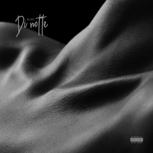 Album Di Notte (Explicit) from Blnd