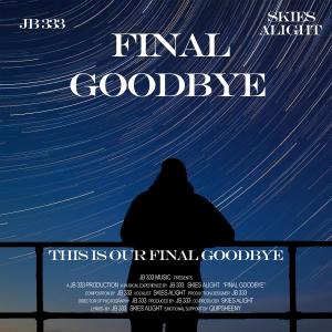 ดาวน์โหลดและฟังเพลง Final Goodbye (feat. Skies Alight) พร้อมเนื้อเพลงจาก JB 333