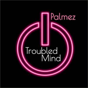 Troubled Mind dari Palmez