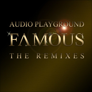 อัลบัม Famous (The Remixes, Part 1) ศิลปิน Audio Playground