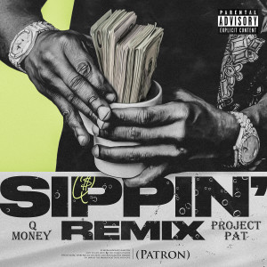 Q Money的專輯Sippin' (Patron) [feat. Project Pat] [Remix]